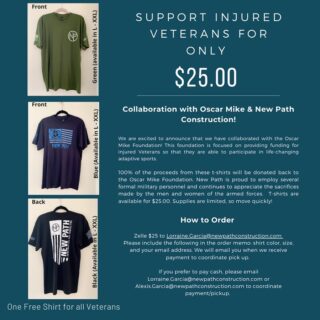 Oscar Mike x NEW PATH CONSTRUCTION COLLAB!
.
Our team is proud to announce our collaboration with the Oscar Mike Foundation to support injured veterans looking for an opportunity to stay active! 
.
In support of the Oscar Mike mission, New Path Construction is selling t-shirts that are a product of our collaboration. 100% of the proceeds from these t-shirts will be donated back to the Oscar Mike Foundation. 
.
We offer (3) different t-shirts. To order please zelle $25 to Lorraine.Garcia@newpathconstruction.com
.
🚨IMPORTANT: 🚨Please include the following in your Zelle memo: shirt color, size, and your email address. Once we receive your $25 we will email you regarding pick up.
.
For shipping inquiries or if prefer to pay cash please email Lorraine.garcia@newpathconstruction.com 
.